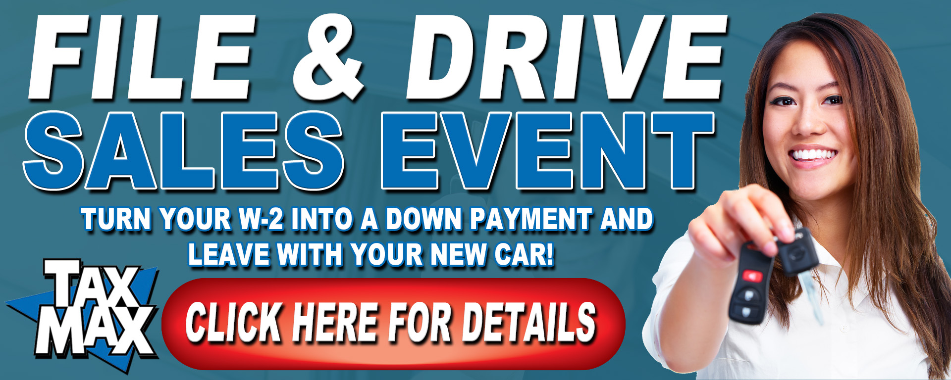 Tax Max File & Drive Sales Event - Turn your W-2 into a down payment!